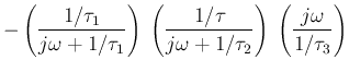 $\displaystyle -\left(\frac{1/\tau_1}{j\omega+1/\tau_1}\right)\;
\left(\frac{1/\tau_}{j\omega+1/\tau_2}\right)\;
\left(\frac{j\omega}{1/\tau_3} \right)$