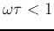 $\omega\tau<1$