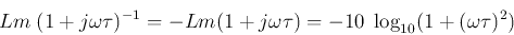 \begin{displaymath}Lm\;(1+j\omega\tau)^{-1}=-Lm(1+j\omega\tau)
=-10\;\log_{10}(1+(\omega \tau)^2) \end{displaymath}
