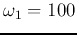 $\omega_1=100$