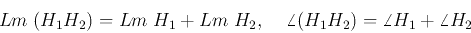 \begin{displaymath}Lm\;(H_1 H_2)=Lm\; H_1+Lm\; H_2,\;\;\;\;\angle (H_1 H_2)=\angle H_1+\angle H_2 \end{displaymath}