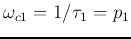 $\omega_{c1}=1/\tau_1=p_1$
