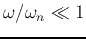 $\omega/\omega_n\ll 1$