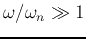 $\omega/\omega_n\gg 1$