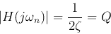 \begin{displaymath}\vert H(j\omega_n) \vert=\frac{1}{2\zeta}=Q \end{displaymath}