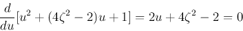 \begin{displaymath}\frac{d}{du}[u^2+(4\zeta^2-2)u+1]=2u+4\zeta^2-2=0 \end{displaymath}