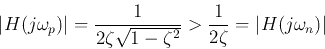 \begin{displaymath}\vert H(j\omega_p) \vert=\frac{1}{2\zeta\sqrt{1-\zeta^2}} > \frac{1}{2\zeta}=\vert H(j\omega_n) \vert \end{displaymath}