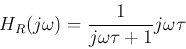 \begin{displaymath}H_R(j\omega)= \frac{1}{j\omega \tau+1} j\omega \tau \end{displaymath}