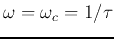 $\omega=\omega_c=1/\tau$