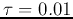 $\tau=0.01$