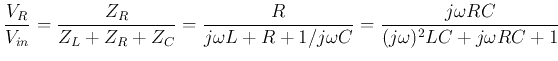 $\displaystyle \frac{V_R}{V_{in}}=\frac{Z_R}{Z_L+Z_R+Z_C}
=\frac{R}{j\omega L+R+1/j\omega C}
=\frac{j\omega RC}{(j\omega)^2 LC+j\omega RC+1}$