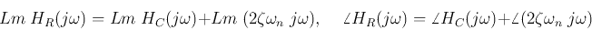 \begin{displaymath}Lm\;H_R(j\omega)=Lm\; H_C(j\omega)+Lm\;(2\zeta\omega_n\;j\ome...
...R(j\omega)=\angle H_C(j\omega)+\angle(2\zeta\omega_n\;j\omega) \end{displaymath}