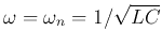 $\omega=\omega_n=1/\sqrt{LC}$