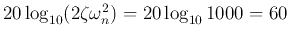 $20\log_{10} (2\zeta\omega_n^2)=20\log_{10} 1000=60$