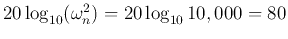 $20\log_{10}(\omega_n^2)=20\log_{10} 10,000=80$