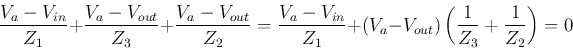 \begin{displaymath}
\frac{V_a-V_{in}}{Z_1}+\frac{V_a-V_{out}}{Z_3}+\frac{V_a-V_{...
...{Z_1}+(V_a-V_{out})\left(\frac{1}{Z_3}+\frac{1}{Z_2}\right)=0
\end{displaymath}