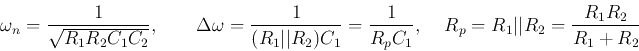 \begin{displaymath}
\omega_n=\frac{1}{\sqrt{R_1R_2C_1C_2}},\;\;\;\;\;\;\;
\Del...
..._pC_1},\;\;\;\;
R_p=R_1\vert\vert R_2=\frac{R_1R_2}{R_1+R_2}
\end{displaymath}