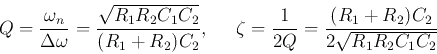 \begin{displaymath}
Q=\frac{\omega_n}{\Delta\omega}=\frac{\sqrt{R_1R_2C_1C_2}}{...
... \zeta=\frac{1}{2Q}=\frac{(R_1+R_2)C_2}{2\sqrt{R_1R_2C_1C_2}}
\end{displaymath}