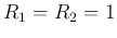$R_1=R_2=1$