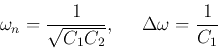 \begin{displaymath}
\omega_n=\frac{1}{\sqrt{C_1C_2}},\;\;\;\;\;\Delta\omega=\frac{1}{C_1}
\end{displaymath}
