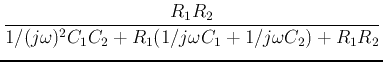 $\displaystyle \frac{R_1R_2}
{1/(j\omega)^2C_1C_2+R_1(1/j\omega C_1+1/j\omega C_2)+R_1R_2}$