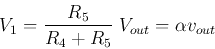 \begin{displaymath}
V_1=\frac{R_5}{R_4+R_5}\;V_{out}=\alpha v_{out}
\end{displaymath}