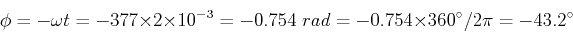 \begin{displaymath}\phi=-\omega t=-377 \times 2 \times 10^{-3}=-0.754\; rad
=-0.754\times 360^\circ /2\pi=-43.2^\circ \end{displaymath}