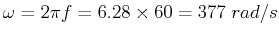 $\omega=2\pi f=6.28\times 60=377\;rad/s$