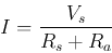 \begin{displaymath}I=\frac{V_s}{R_s+R_a} \end{displaymath}