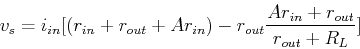\begin{displaymath}v_s =i_{in}[(r_{in}+r_{out}+A r_{in})-r_{out}\frac{Ar_{in}+r_{out}}{r_{out}+R_L}] \end{displaymath}