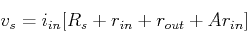 \begin{displaymath}v_s=i_{in} [R_s+r_{in}+r_{out} +A r_{in}] \end{displaymath}