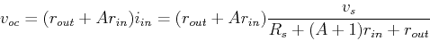 \begin{displaymath}v_{oc}=(r_{out}+Ar_{in}) i_{in}=(r_{out}+Ar_{in}) \frac{v_s}{R_s+(A+1)r_{in}+r_{out}} \end{displaymath}
