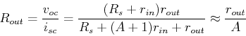 \begin{displaymath}R_{out}=\frac{v_{oc}}{i_{sc}}=\frac{(R_s+r_{in})r_{out}}{R_s+(A+1)r_{in}+r_{out}}
\approx \frac{r_{out}}{A}\end{displaymath}