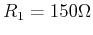 $R_1=150 \Omega$