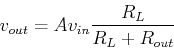 \begin{displaymath}v_{out}=A v_{in} \frac{R_L}{R_L+R_{out}} \end{displaymath}