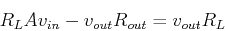 \begin{displaymath}R_L A v_{in}-v_{out} R_{out} = v_{out} R_L \end{displaymath}