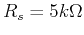 $R_s=5 k\Omega$
