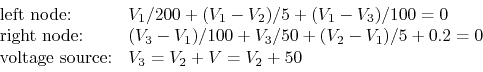 \begin{displaymath}\begin{array}{ll}
\mbox{left node:} & V_1/200+(V_1-V_2)/5+(V...
...2=0 \\
\mbox{voltage source:} & V_3=V_2+V=V_2+50 \end{array} \end{displaymath}