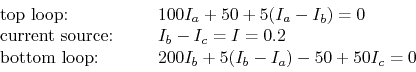 \begin{displaymath}\begin{array}{ll}
\mbox{top loop:}\;\;\;\;\;\;& 100I_a+50+5(...
...m loop:}\;\;\;\;\;\;& 200I_b+5(I_b-I_a)-50+50I_c=0 \end{array} \end{displaymath}