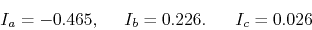 \begin{displaymath}I_a=-0.465,\;\;\;\;\;I_b=0.226.\;\;\;\;\;\;I_c=0.026 \end{displaymath}