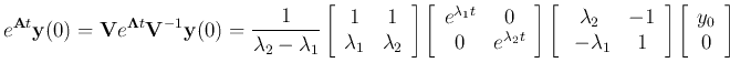 $\displaystyle e^{{\bf A}t}{\bf y}(0)={\bf V}e^{{\bf\Lambda}t}{\bf V}^{-1}{\bf y...
...ambda_1&1\end{array}\right]
\left[\begin{array}{c} y_0   0\end{array}\right]$