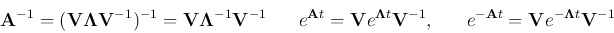 \begin{displaymath}
{\bf A}^{-1}=({\bf V\Lambda V}^{-1})^{-1}={\bf V\Lambda}^{-...
...\;\;\;\;
e^{-{\bf A}t}={\bf V}e^{-{\bf\Lambda}t}{\bf V}^{-1}
\end{displaymath}