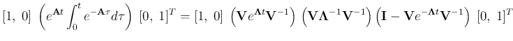 $\displaystyle [1,\;0]\;\left(e^{{\bf A}t}\int_0^t e^{-{\bf A}\tau} d\tau\right)...
...}\right)
\left({\bf I}-{\bf V}e^{-{\bf\Lambda}t}{\bf V}^{-1}\right)\;[0,\;1]^T$