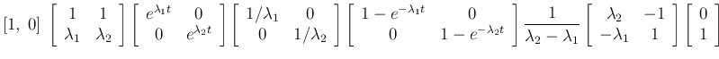 $\displaystyle [1,\;0]\;\left[\begin{array}{cc}1&1  \lambda_1&\lambda_2\end{ar...
... -\lambda_1&1\end{array}\right]
\left[\begin{array}{c}0  1\end{array}\right]$