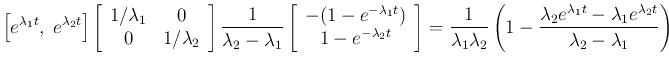 $\displaystyle \left[e^{\lambda_1t},\;e^{\lambda_2t}\right]
\left[\begin{array}...
...ac{\lambda_2e^{\lambda_1t}-\lambda_1e^{\lambda_2t}}{\lambda_2-\lambda_1}\right)$