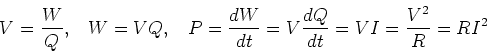\begin{displaymath}V=\frac{W}{Q},\;\;\;W=VQ,\;\;\;P=\frac{dW}{dt}=V \frac{dQ}{dt}=VI=\frac{V^2}{R}=RI^2 \end{displaymath}