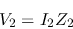 \begin{displaymath}V_2=I_2Z_2 \end{displaymath}