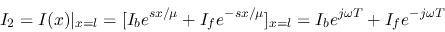 \begin{displaymath}I_2=I(x)\vert _{x=l}=[I_be^{sx/\mu}+I_fe^{-sx/\mu}]_{x=l}
=I_be^{j\omega T}+I_fe^{-j\omega T} \end{displaymath}