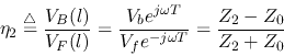 \begin{displaymath}\eta_2\stackrel{\triangle}{=}\frac{V_B(l)}{V_F(l)}
=\frac{V_be^{j\omega T}}{V_fe^{-j\omega T}}=\frac{Z_2-Z_0}{Z_2+Z_0} \end{displaymath}