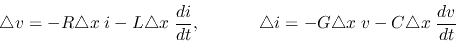 \begin{displaymath}\triangle v=-R\triangle x\; i-L\triangle x \;\frac{di}{dt},
\...
...;\;
\triangle i=-G\triangle x\; v-C\triangle x\; \frac{dv}{dt} \end{displaymath}